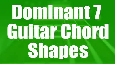 Dominant 7 Guitar Chords - 28 Shapes