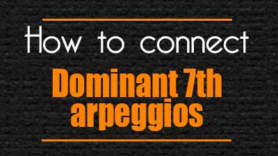 How To Connect Dominant 7th Guitar Arpeggios In Blues.
