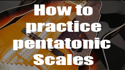 How to Practice Pentatonic Scales On Guitar