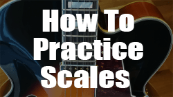 How To Practice Scales On Guitar